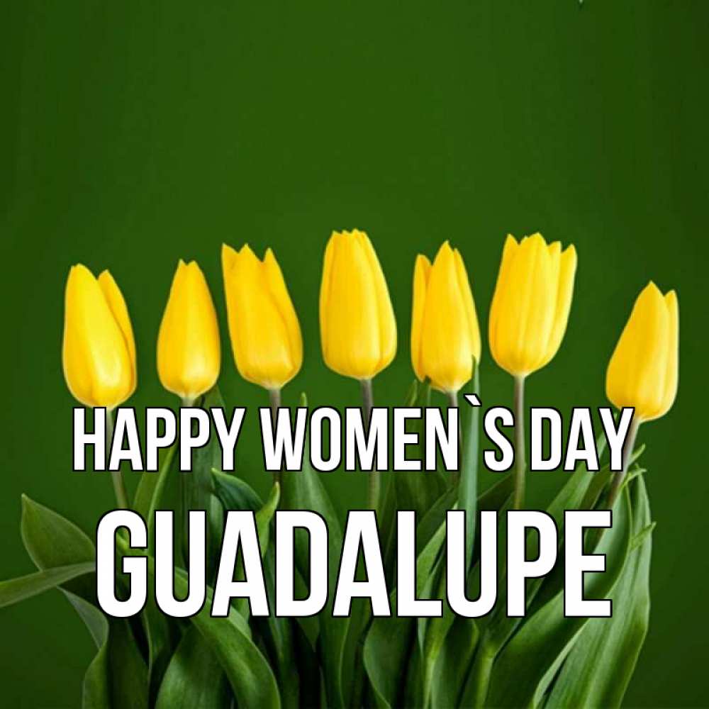 Greetings card с именем, Guadalupe happy women`s day желтого цвета 3 Greetings with text for free download 